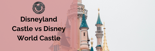 disneyland castle vs disney world castle