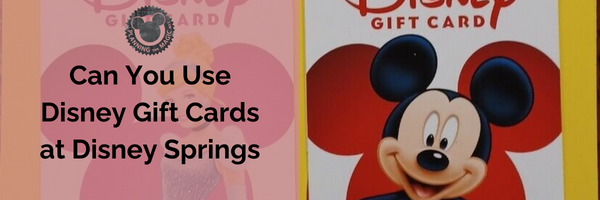 can you use disney gift cards at disney springs